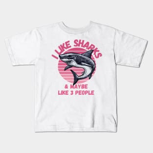 I Like Sharks and Maybe 3 People Funny Shark Lovers Design Kids T-Shirt